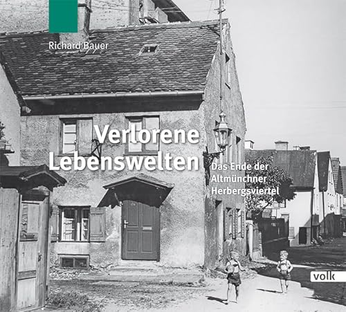 Verlorene Lebenswelten: Das Ende der Altmünchner Herbersgviertel: Das Ende der Altmünchner Herbergsviertel