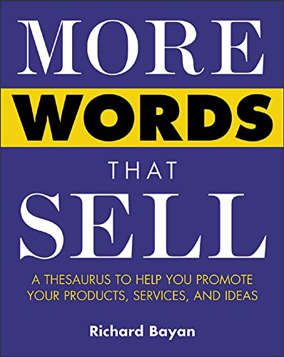 More Words That Sell: A Thesaurus to Help You Promote Your Products, Services, and Ideas