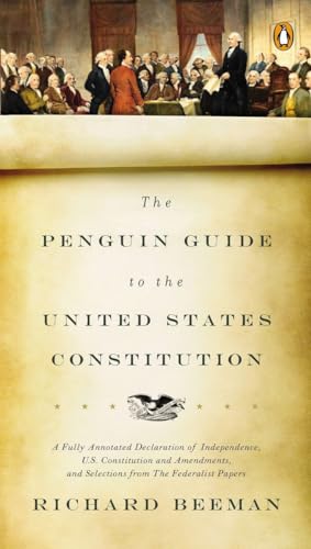 The Penguin Guide to the United States Constitution: A Fully Annotated Declaration of Independence, U.S. Constitution and Amendments, and Selections from The Federalist Papers von Penguin