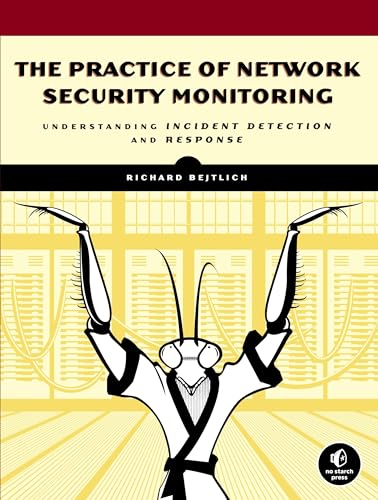 The Practice of Network Security Monitoring: Understanding Incident Detection and Response