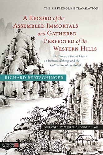 A Record of the Assembled Immortals and Gathered Perfected of the Western Hills: Shi Jianwu's Daoist Classic on Internal Alchemy and the Cultivation of the Breath von Singing Dragon