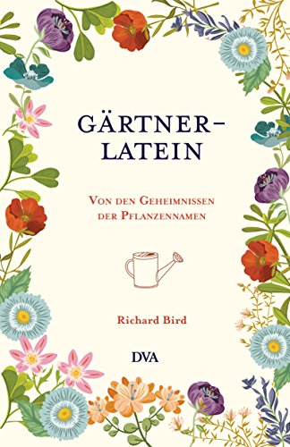 Gärtner-Latein: Von den Geheimnissen der Pflanzennamen von DVA Dt.Verlags-Anstalt