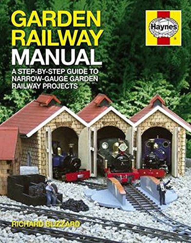 Garden Railway Manual: The Complete Step-By-Step Guide to Building and Running a Narrow-Gauge Garden Railway (Haynes Manual)