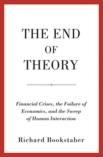 The End of Theory: Financial Crises, the Failure of Economics, and the Sweep of Human Interaction von Princeton University Press