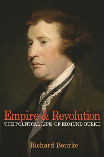 Empire and Revolution: The Political Life of Edmund Burke von Princeton University Press