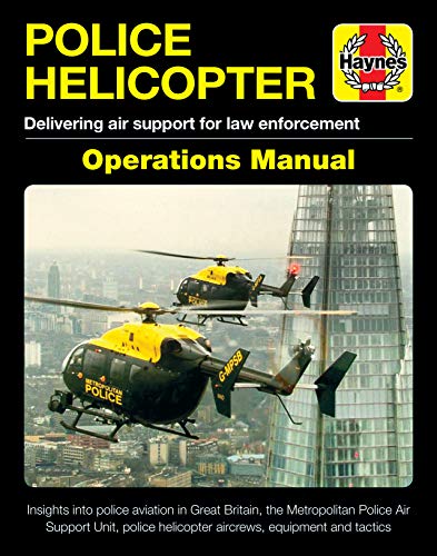 Police Helicopter Operations Manual: From 1922 to Date - Insights Into Helicopter Policing in Great Britain, the Metropolitan Police Air Support Unit,: Delivering Air Support for Law Enforcement von Haynes Publishing UK