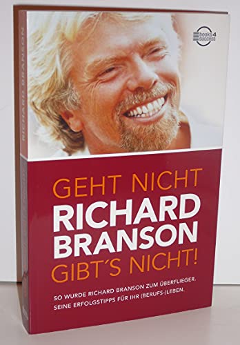 Geht nicht gibt's nicht!: So wurde Richard Branson zum Überflieger. Seine Erfolgstipps für Ihr (Berufs-) Leben von Börsenmedien AG