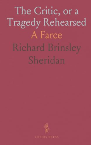 The Critic, or a Tragedy Rehearsed: A Farce von Sothis Press