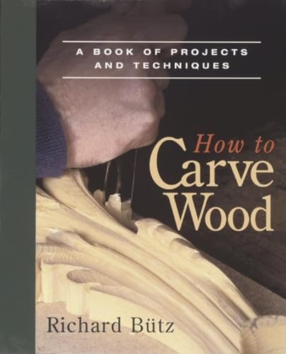 How to Carve Wood: A Book of Projects and Techniques