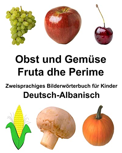 Deutsch-Albanisch Obst und Gemüse/Fruta dhe Perime Zweisprachiges Bilderwörterbuch für Kinder (FreeBilingualBooks.com)