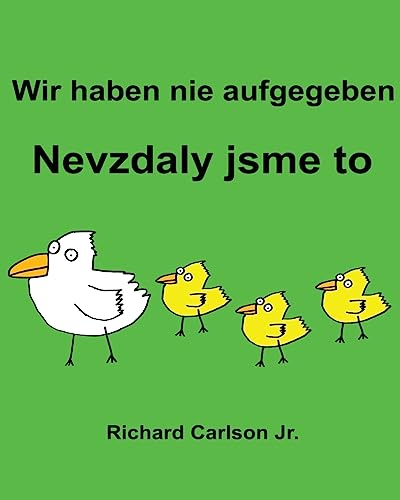 Wir haben nie aufgegeben Nevzdaly jsme to : Ein Bilderbuch für Kinder Deutsch-Tschechisch (Zweisprachige Ausgabe) von Createspace Independent Publishing Platform