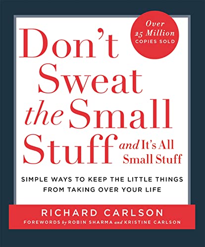 Don't Sweat the Small Stuff: Simple ways to Keep the Little Things from Overtaking Your Life Don't Sweat the Small Stuff: Simple ways to Keep the Little Things from Overtaking Your Life
