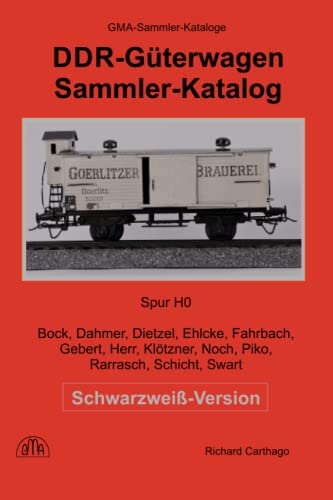DDR-Güterwagen H0 Sammler-Katalog Schwarzweiß-Version: Bock, Dahmer, Dietzel, Ehlcke, Fahrbach, Gebert, Herr, Klötzner, Noch, Piko, Rarrasch, Schicht, Swart von Independently published