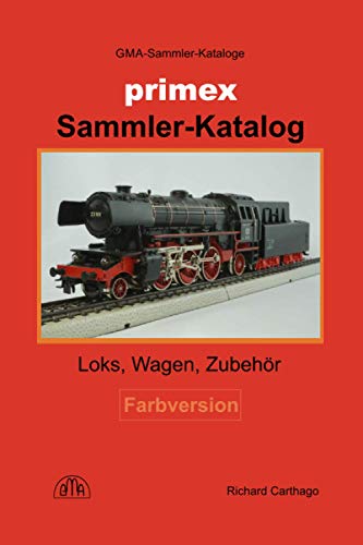 Primex Sammler-Katalog Farbversion: Loks, Wagen, Zubehör von Independently published