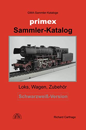 Primex Sammler-Katalog Schwarzweiß-Version: Loks, Wagen, Zubehör von Independently published