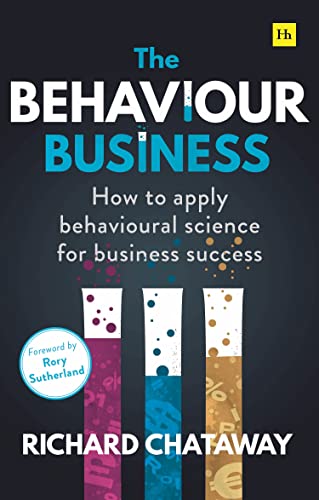 The Behaviour Business: How to Apply Behavioural Science for Business Success