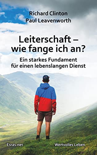 Leiterschaft – wie fange ich an?: Ein starkes Fundament für einen lebenslangen Dienst (Wertvolles Leben: zu Themen aus den Bereichen der christlichen Lebensberatung und der Ethik) von Books on Demand