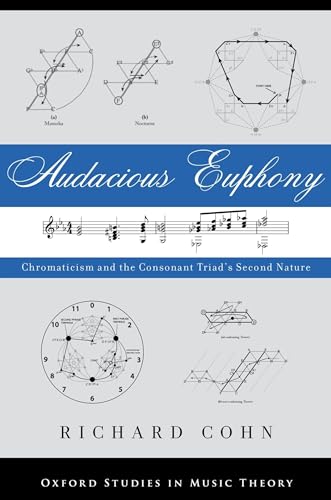 Audacious Euphony: Chromaticism and the Triad's Second Nature: Chromatic Harmony and the Triad's Second Nature (Oxford Studies in Music Theory) von OUP USA