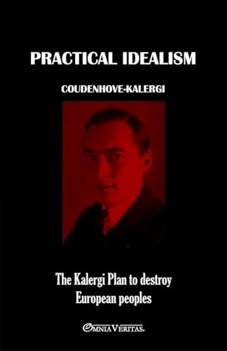 Practical Idealism: The Kalergi Plan to destroy European peoples von Omnia Veritas Ltd