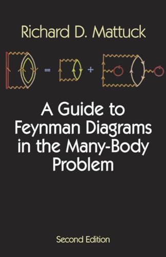 A Guide to Feynman Diagrams in the Many-Body Problem (Dover Books on Physics & Chemistry): Second Edition (Dover Books on Physics and Chemistry)