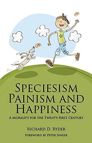 Speciesism, Painism and Happiness: A Morality for the 21st Century (Societas) von Imprint Academic