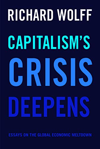 Capitalism's Crisis Deepens: Essays on the Global Economic Meltdown
