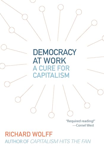 Democracy at Work: A Cure for Capitalism von Haymarket Books