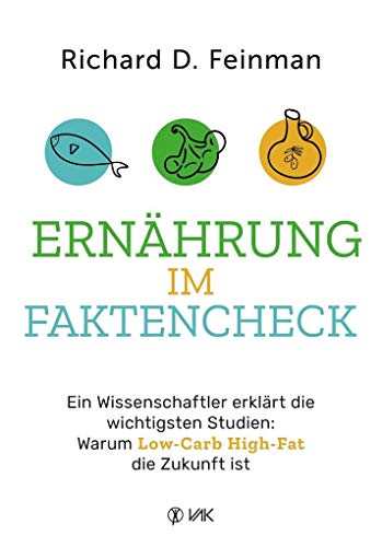 Ernährung im Faktencheck: Ein Wissenschaftler erklärt die wichtigsten Studien: Warum Low-Carb High-Fat die Zukunft ist Ernährung im Faktencheck: Ein Wissenschaftler erklärt die wichtigsten Studien: Warum Low-Carb High-Fat die Zukunft ist