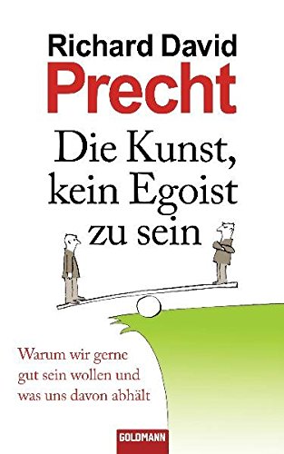 Die Kunst, kein Egoist zu sein: Warum wir gerne gut sein wollen und was uns davon abhält Die Kunst, kein Egoist zu sein: Warum wir gerne gut sein wollen und was uns davon abhält von Goldmann