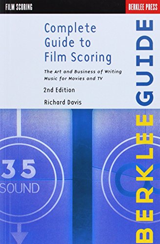 Complete Guide to Film Scoring: The Art and Business of Writing Music for Movies and TV (Berklee Guide)