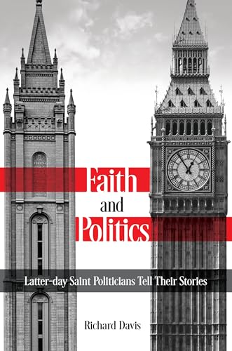 Faith and Politics: Latter-day Saint Politicians Tell Their Stories