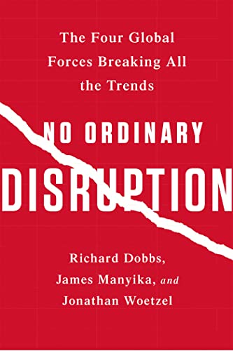 No Ordinary Disruption: The Four Global Forces Breaking All the Trends