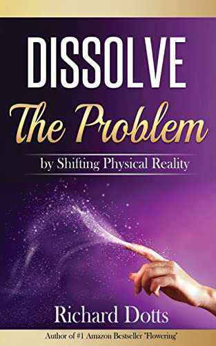 Dissolve The Problem: by Shifting Physical Reality von Createspace Independent Publishing Platform