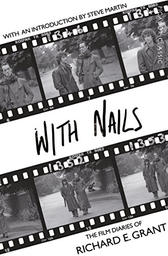 With Nails: The Film Diaries by Richard E. Grant. With an introduction by Steve Martin (Picador Classic) von Picador