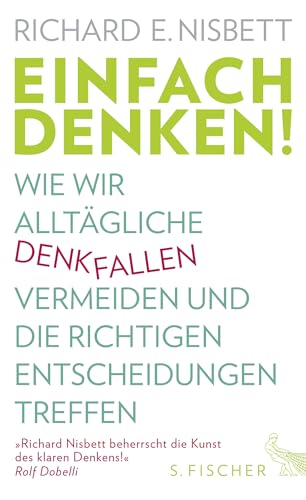 Einfach denken!: Wie wir alltägliche Denkfallen vermeiden und die richtigen Entscheidungen treffen von FISCHERVERLAGE