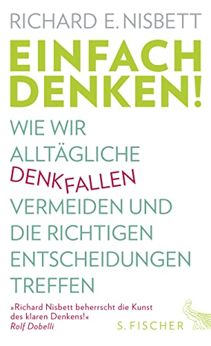 Einfach denken!: Wie wir alltägliche Denkfallen vermeiden und die richtigen Entscheidungen treffen