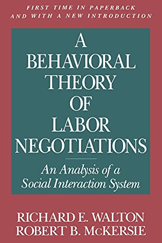 A Behavioral Theory of Labor Negotiations: An Analysis of a Social Interaction System (Ilr Press Books)