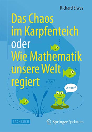 Das Chaos im Karpfenteich oder Wie Mathematik unsere Welt regiert von Springer Spektrum