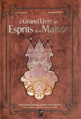 Le grand livre des esprits de la maison : Nains, gnomes, kobolds, gobelins, tomtes, brownies: Nains, gnomes, kobolds, gobelins, tomtes, brownies et ... des seuils, âtres, étables, caves et greniers von VEGA