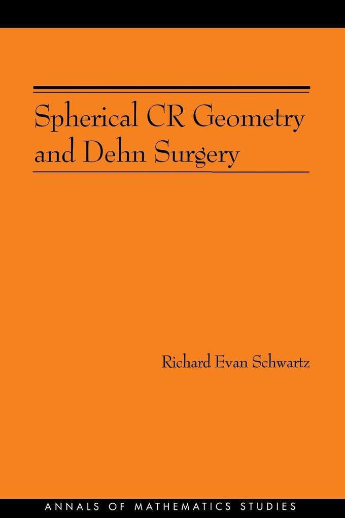 Spherical CR Geometry and Dehn Surgery (AM-165) von Princeton University Press