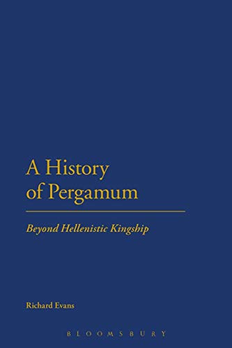 A History of Pergamum: Beyond Hellenistic Kingship A History of Pergamum: Beyond Hellenistic Kingship von Bloomsbury Academic