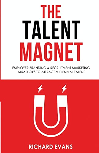 The Talent Magnet: Employer Branding & Recruitment Marketing Strategies to Attract Millennial Talent von Createspace Independent Publishing Platform