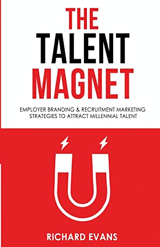 The Talent Magnet: Employer Branding & Recruitment Marketing Strategies to Attract Millennial Talent The Talent Magnet: Employer Branding & Recruitment Marketing Strategies to Attract Millennial Talent