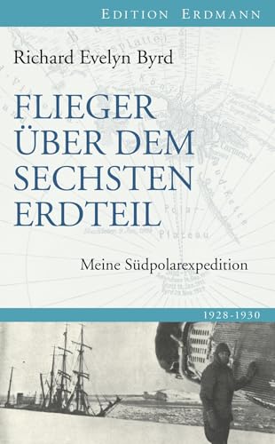 Flieger über dem sechsten Erdteil: Meine Südpolarexpedition (Edition Erdmann)