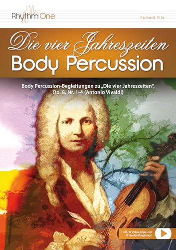 Die vier Jahreszeiten Body Percussion: Body Percussion-Begleitungen zu „Die vier Jahreszeiten“ von Antonio Vivaldi (Download inkl. 17 Seiten Noten, 12 Video-Clips, 8 Klavier-Playalongs)