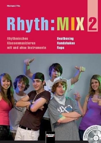 Rhyth:MIX 2: Rhythmisches Klassenmusizieren mit und ohne Instrumente. Beatboxing, Handshakes, Raps. Inklusive CD+ mit Audio- und Videoaufnahmen ... Klassenmusizieren mit und ohne Instrumente) von Helbling Verlag GmbH