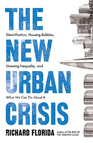 The New Urban Crisis: Gentrification, Housing Bubbles, Growing Inequalit, and What We Can Do About It
