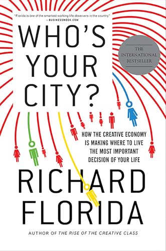 Who's Your City?: How the Creative Economy Is Making Where to Live the Most Important Decision of Your Life