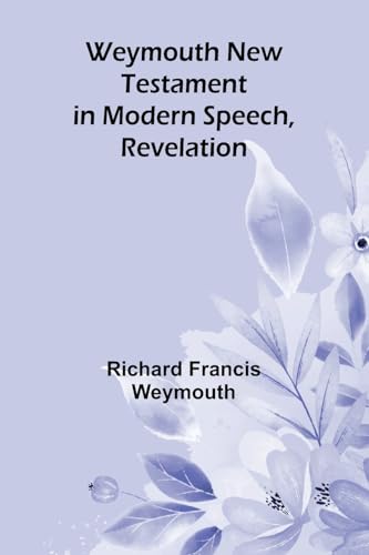 Weymouth New Testament In Modern Speech, Revelation von Alpha Edition