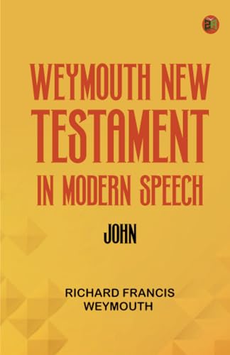 Weymouth New Testament in Modern Speech John von Zinc Read